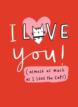 I Love You Almost As Much As The Cat