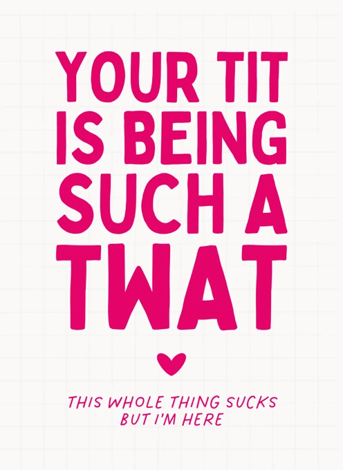 Your Tit Is Being Such a Twat