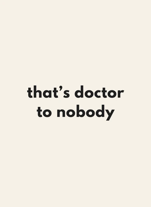 That's Doctor to Nobody
