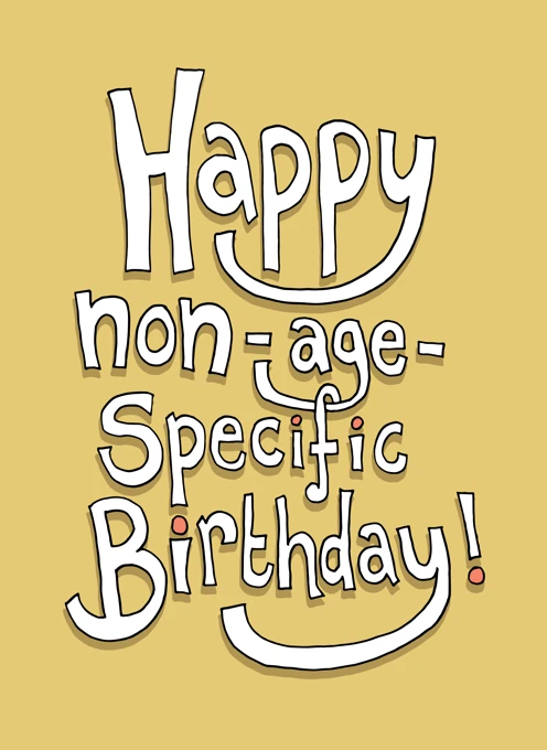 Happy Non-Age-Specific Birthday