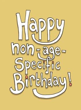 Happy Non-Age-Specific Birthday