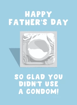 Glad You Didn't Use a Condom