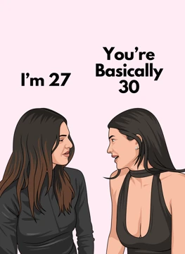 You're Basically 30 - 27th Birthday