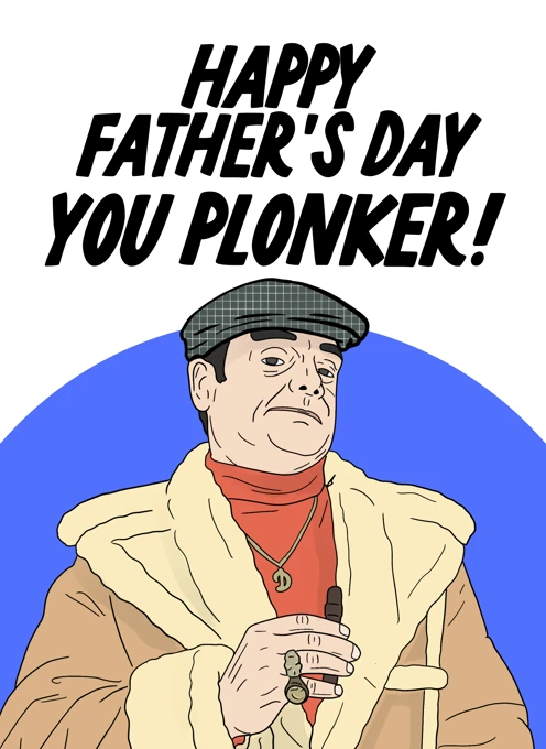 Happy Father's Day - You Plonker!