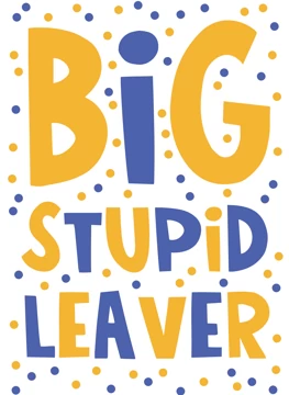 Big Stupid Leaver