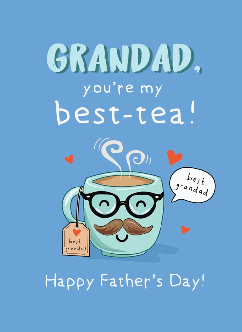 Grandad, you're my best-tea!