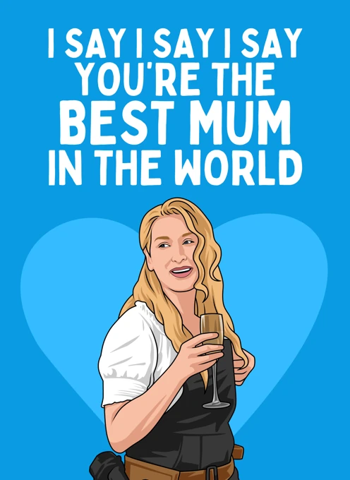 I Say I Say I Say You're the Best Mum - Meryl Streep