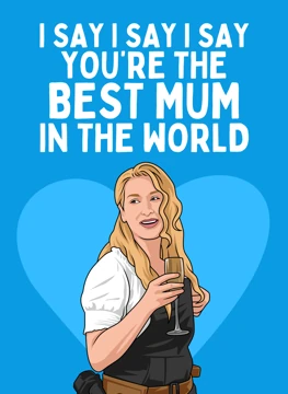 I Say I Say I Say You're the Best Mum - Meryl Streep