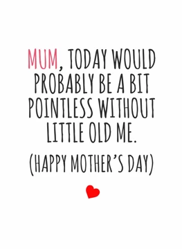 Mum, Today Would Probably...