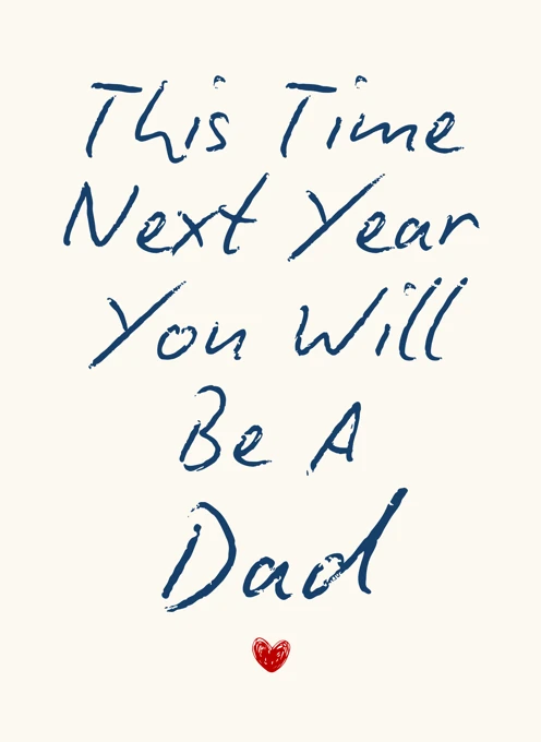 This Time Next Year You'll Be a Dad