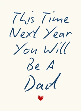 This Time Next Year You'll Be a Dad