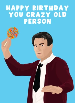 You Crazy Old Person