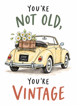 You're Not Old, You're Vintage