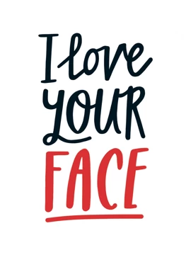 I Love Your Face