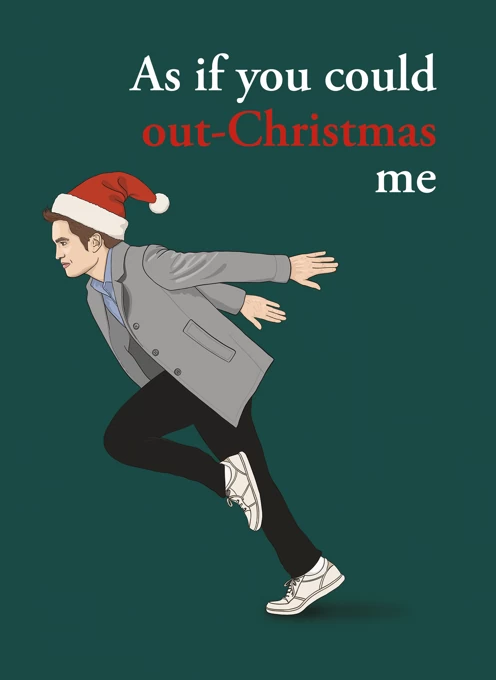 As If You Could Out-Christmas Me