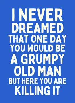 Killing It - Grumpy Old Man