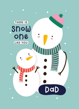 There is snow one like you, Dad