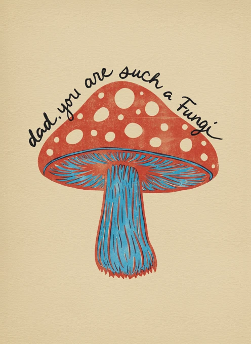 Dad, You Are Such a Fungi