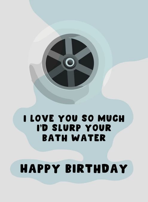 I'd Slurp Your Bath Water