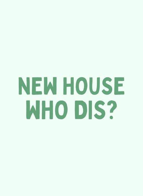 New House Who Dis?