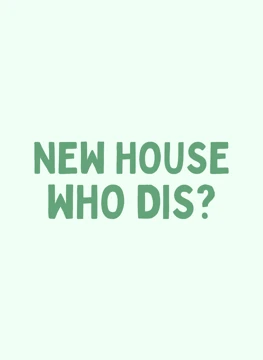 New House Who Dis?