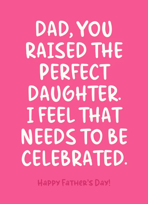 Dad, You Raised The Perfect Daughter