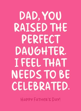 Dad, You Raised The Perfect Daughter