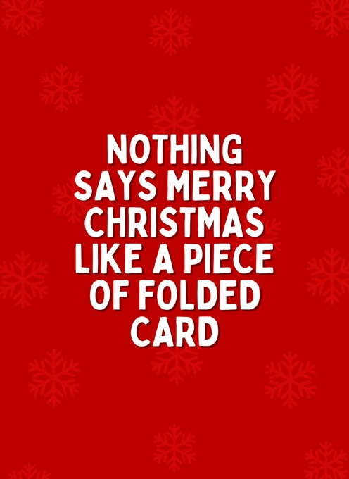 Nothing Says Merry Christmas Like A Piece Of Folded Card