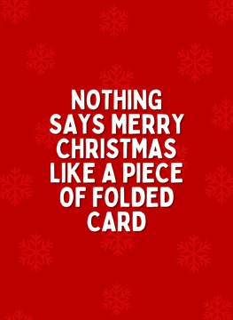 Nothing Says Merry Christmas Like A Piece Of Folded Card