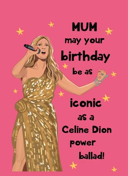 Mum, May Your Birthday Be as Iconic as Celine Dion