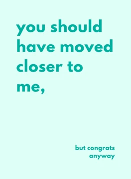 You Should Have Moved Closer