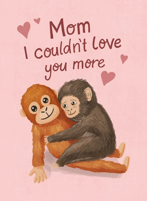 Mom I couldn't love you more