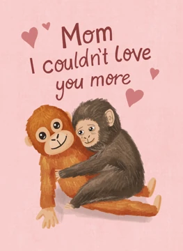 Mom I couldn't love you more