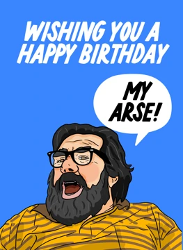 Wishing You a Happy Birthday - My Arse!