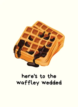 Here's to the Waffley Wedded
