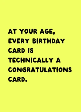 Every Birthday Card Is A Congratulations Card