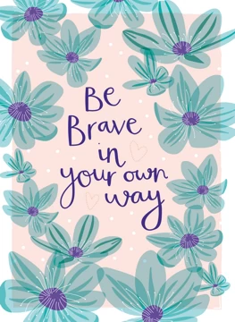 Be Brave in Your Own Way