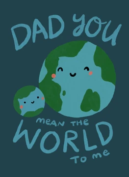 Dad You Mean the World to Me