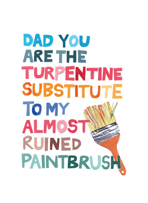 Dad You Are the Turpentine Substitute