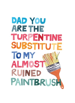 Dad You Are the Turpentine Substitute