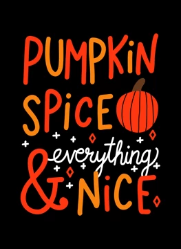 Pumpkin Spice and Everything Nice