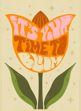 It's Your Time To Bloom