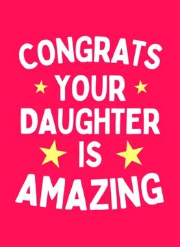 Congrats Your Daughter Is Amazing