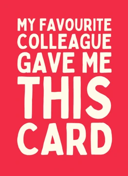 My Favourite Colleague Gave Me This