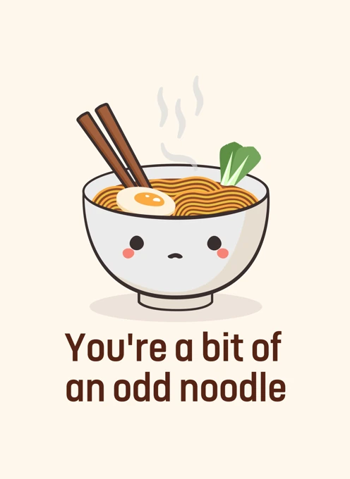 You're a Bit of an Odd Noodle