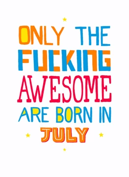 Only the Fucking Awesome Are Born in July