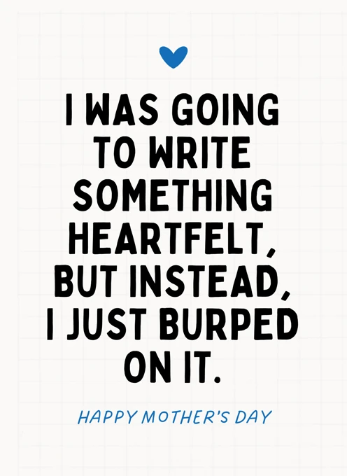 I Just Burped On It - Funny Mother's Day