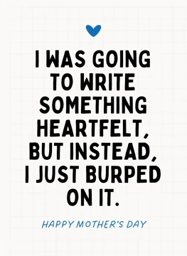 I Just Burped On It - Funny Mother's Day