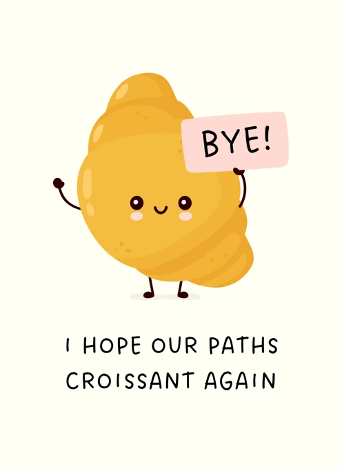 I Hope Our Paths Croissant Again