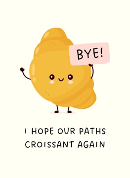 I Hope Our Paths Croissant Again